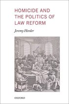 Oxford Monographs on Criminal Law and Justice - Homicide and the Politics of Law Reform
