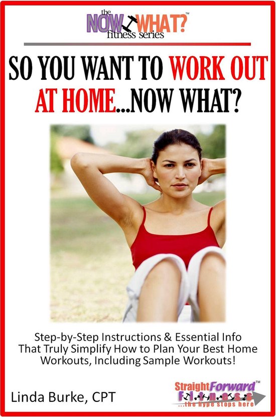 The Now What? Fitness Books 5 - So You Want To Work Out At H ... - cover