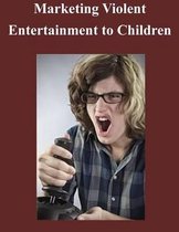 Marketing Violent Entertainment to Children