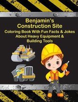 Benjamin's Construction Site Coloring Book With Fun Facts & Jokes About Heavy Equipment & Building Tools