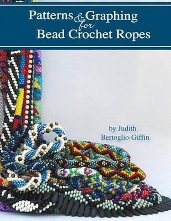 Patterns & Graphing for Bead Crochet Ropes, Judith BertoglioGiffin