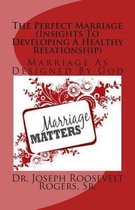The Perfect Marriage (Insights to Developing a Healthy Relationship)