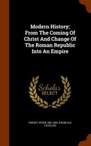 Modern History; From the Coming of Christ and Change of the Roman Republic Into an Empire