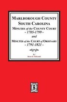 Marlborough County, South Carolina Minutes of the County Court, 1785-1799 and Minutes of the Court of Ordinary, 1791-1821
