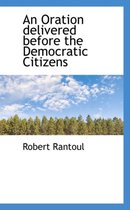 An Oration Delivered Before the Democratic Citizens