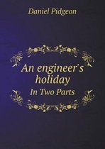 An engineer's holiday In Two Parts