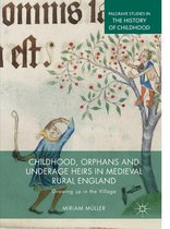 Palgrave Studies in the History of Childhood - Childhood, Orphans and Underage Heirs in Medieval Rural England