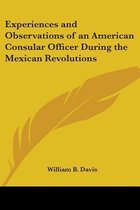 Experiences and Observations of an American Consular Officer During the Mexican Revolutions