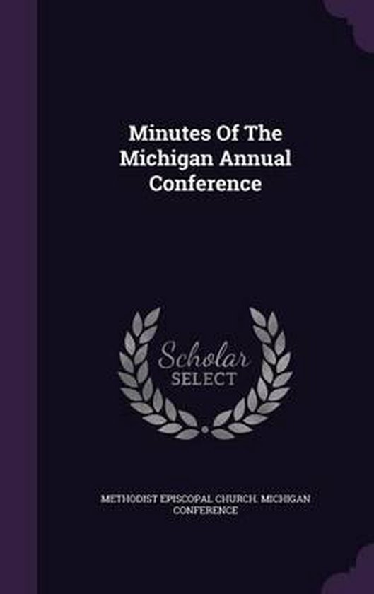 Minutes of the Michigan Annual Conference 9781343020597 Boeken