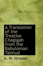 A Translation of the Treatise Chagigah from the Babylonian Talmud