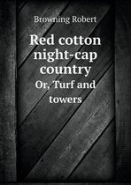 Red Cotton Night-Cap Country Or, Turf and Towers