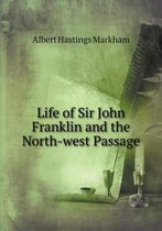 Life of Sir John Franklin and the North-west Passage