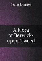 A Flora of Berwick-upon-Tweed