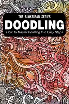 The Blokehead Success Series - Doodling : How To Master Doodling In 6 Easy Steps