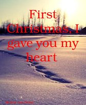 First Christmas, I gave you my heart
