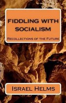 Fiddling with Socialism