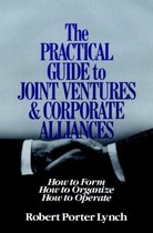 The Practical Guide To Joint Ventures And Corporate Alliances