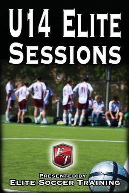 U14 Elite Sessions, Elite Soccer Training 9781505286434 Boeken