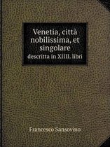 Venetia, citta nobilissima, et singolare descritta in XIIII. libri