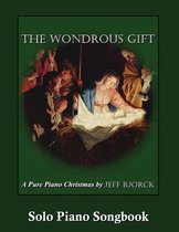 The Wondrous Gift - A Pure Piano Christmas by Jeff Bjorck