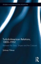 Studies in International Relations - Turkish-American Relations, 1800-1952