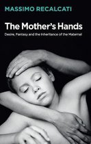 The Mothers Hands Desire, Fantasy and the Inheritance of the Maternal