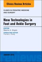 New Technologies in Foot and Ankle Surgery, An Issue of Clinics in Podiatric Medicine and Surgery