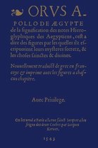 De La Signification Des Notes Hieroglyphiques Des Aegyptiens, C'est-a-Dire Des Figures Par Lesquelles Ilz Escripvoient Leurs Mysteres Secretz, Et Les Choses Sainctes & Divines. Nouvellement T