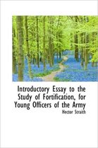 Introductory Essay to the Study of Fortification, for Young Officers of the Army