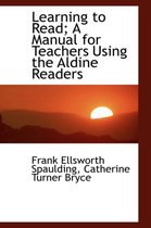 Learning to Read; A Manual for Teachers Using the Aldine Readers