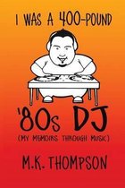 I Was A 400-pound '80s DJ