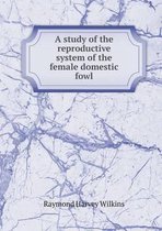 A Study of the Reproductive System of the Female Domestic Fowl