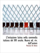 L'Imitazione Latina Nella Commedia Italiana del XVI Secolo. Nuova Ed. Riv. Dall'autore