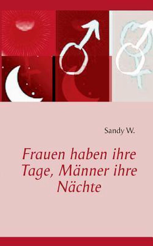 Frauen Haben Ihre Tage, Manner Ihre Nachte, Sandy W. | 9783732278381