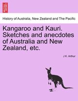 Kangaroo and Kauri. Sketches and Anecdotes of Australia and New Zealand, Etc.