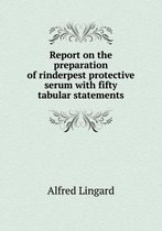 Report on the Preparation of Rinderpest Protective Serum with Fifty Tabular Statements