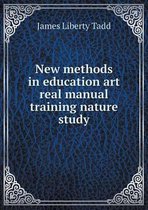 New methods in education art real manual training nature study