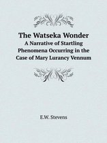 The Watseka Wonder A Narrative of Startling Phenomena Occurring in the Case of Mary Lurancy Vennum
