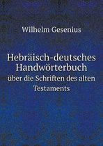 Hebraisch-deutsches Handwoerterbuch uber die Schriften des alten Testaments