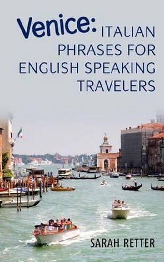 Venice Italian Phrases for English Speaking Travelers., Sarah Retter