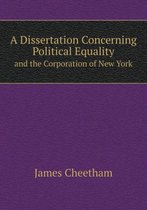 A Dissertation Concerning Political Equality and the Corporation of New York