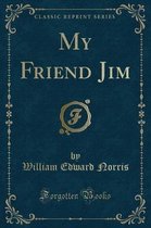 My Friend Jim (Classic Reprint)