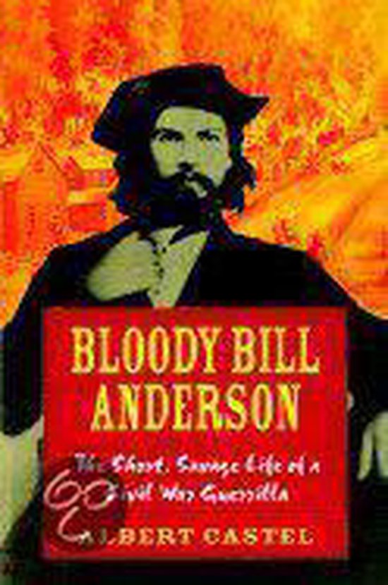 Bloody Bill Anderson by Thomas Goodrich Bloody Bill Anderson by Thomas Goodrich