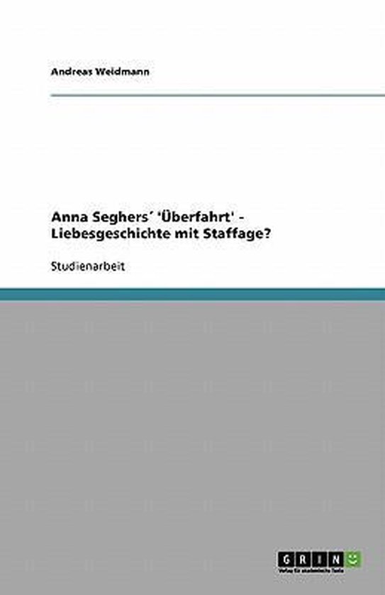 Anna Seghers 'UEberfahrt' - Liebesgeschichte mit Staffage?