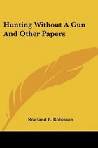 Hunting Without a Gun and Other Papers