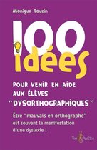 100 Idées pour - 100 idées pour venir en aide aux élèves dysorthographiques