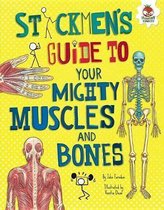 Stickmen's Guides to Your Awesome Body- Stickmen's Guide to Your Mighty Muscles and Bones