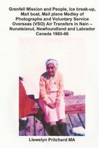 Grenfell Mission and People, Ice Break-Up, Mail Boat, Mail Plane, Medley of Photographs and Voluntary Service Overseas (Vso) Air Transfers in Nain - Nunatsiavut, Newfoundland and Labrador, Ca