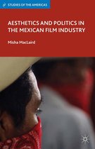 Studies of the Americas - Aesthetics and Politics in the Mexican Film Industry