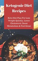 Omslag Ketogenic Diet Recipes: Keto Diet Plan For Lose Weight Quickly, Lower Cholesterol, Boost Metabolism & Feel Great